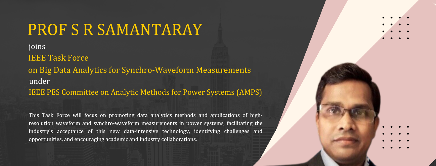 Prof S R Samantaray joins IEEE Task Force on Big Data Analytics for Synchro-Waveform Measurements